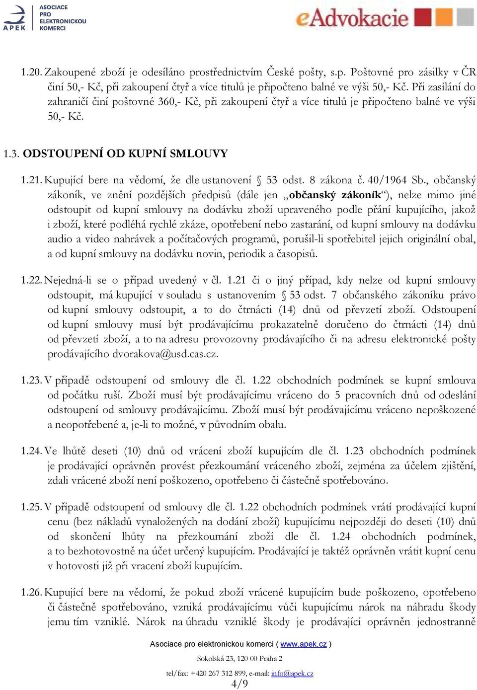 Kupující bere na vědomí, že dle ustanovení 53 odst. 8 zákona č. 40/1964 Sb.