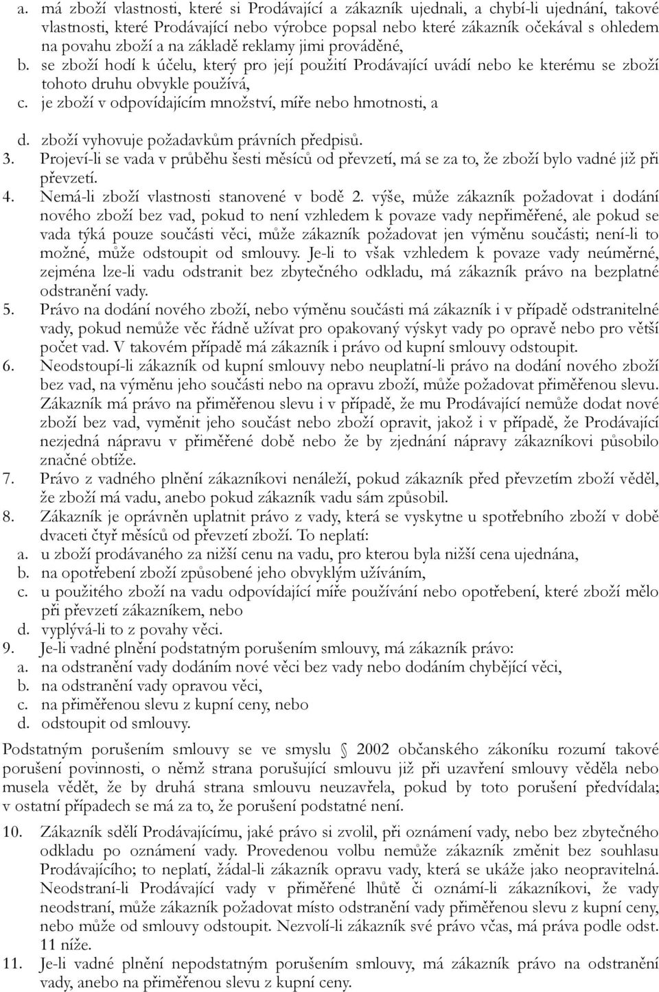 je zboží v odpovídajícím množství, míře nebo hmotnosti, a! d. zboží vyhovuje požadavkům právních předpisů. 3.