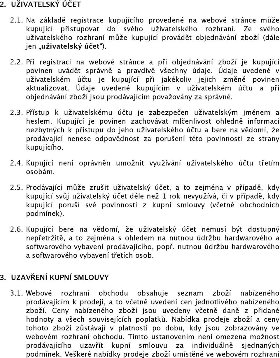 2. Při registraci na webové stránce a při objednávání zboží je kupující povinen uvádět správně a pravdivě všechny údaje.