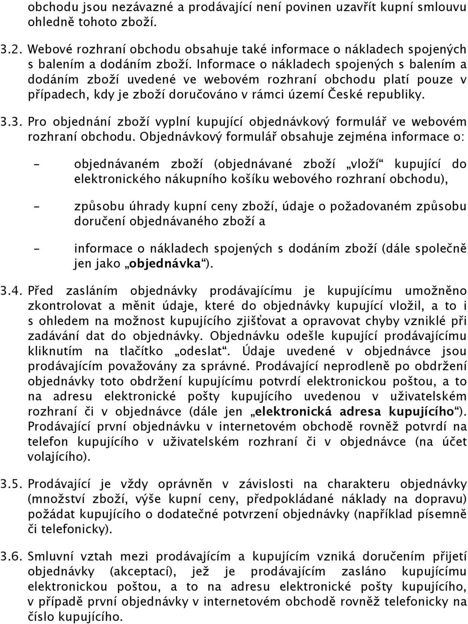 3. Pro objednání zboží vyplní kupující objednávkový formulář ve webovém rozhraní obchodu.