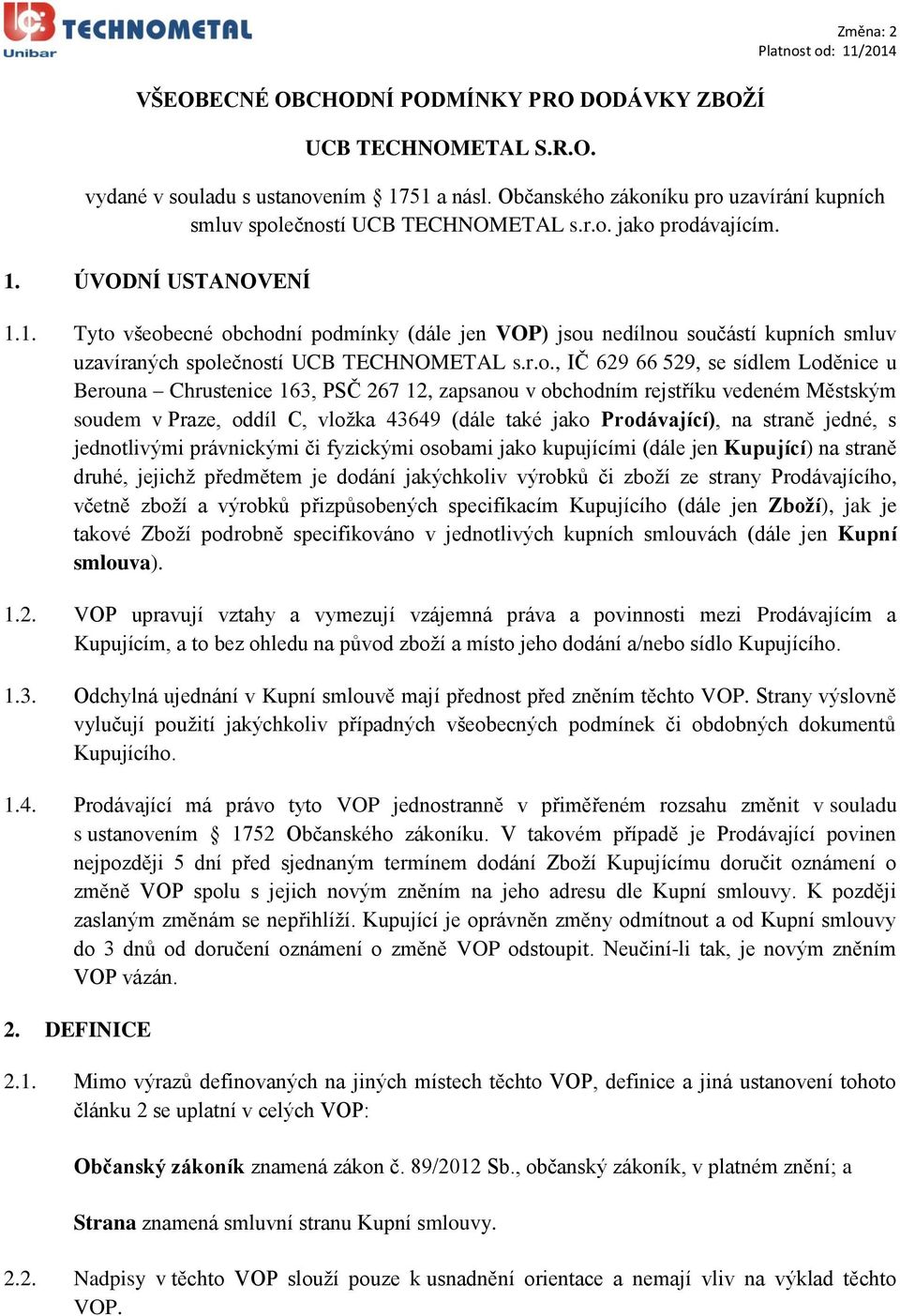 se sídlem Loděnice u Berouna Chrustenice 163, PSČ 267 12, zapsanou v obchodním rejstříku vedeném Městským soudem v Praze, oddíl C, vložka 43649 (dále také jako Prodávající), na straně jedné, s