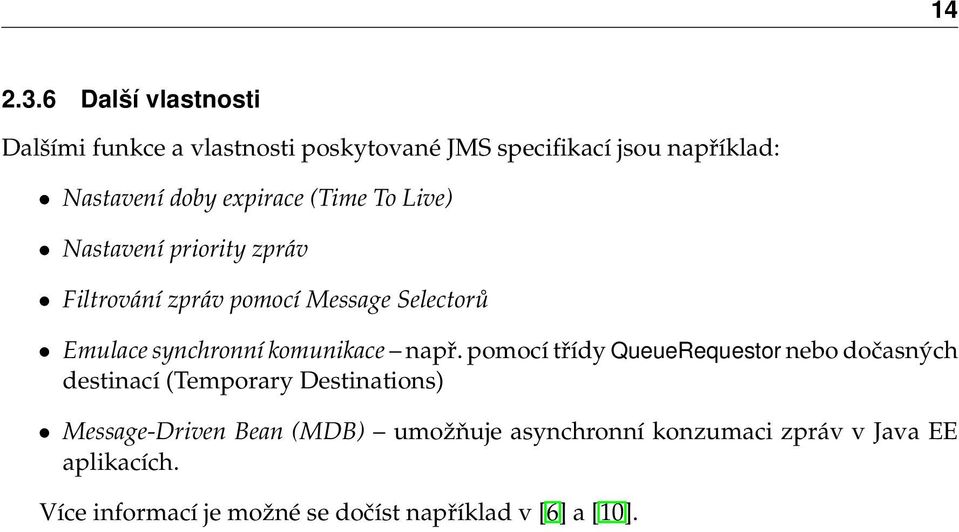 (Time To Live) Nastavení priority zpráv Filtrování zpráv pomocí Message Selectorů Emulace synchronní komunikace