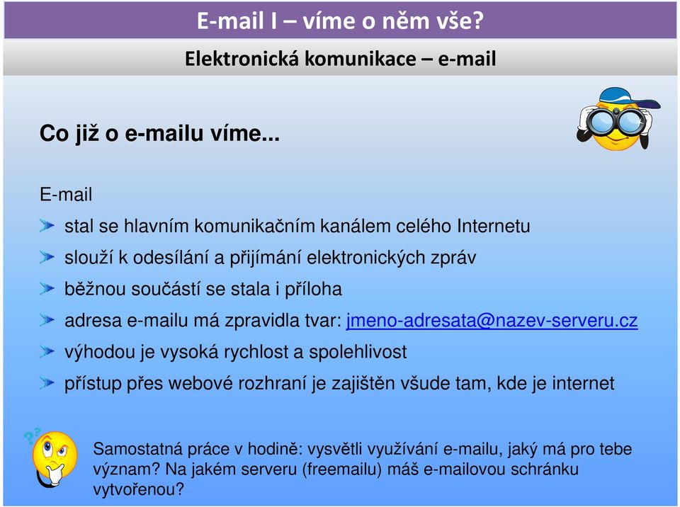 součástí se stala i příloha adresa e-mailu má zpravidla tvar: jmeno-adresata@nazev-serveru.
