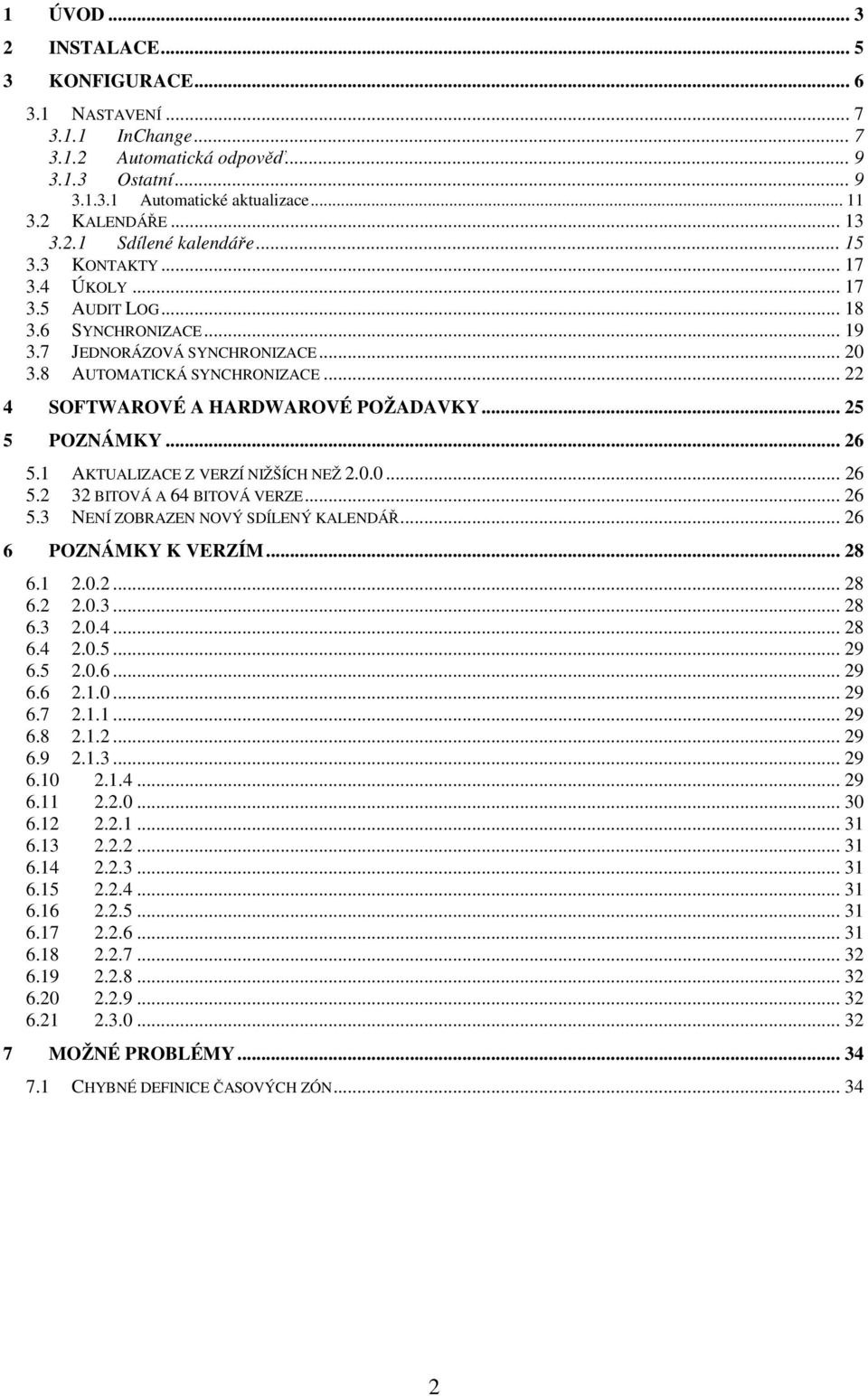 .. 25 5 POZNÁMKY... 26 5.1 AKTUALIZACE Z VERZÍ NIŽŠÍCH NEŽ 2.0.0... 26 5.2 32 BITOVÁ A 64 BITOVÁ VERZE... 26 5.3 NENÍ ZOBRAZEN NOVÝ SDÍLENÝ KALENDÁŘ... 26 6 POZNÁMKY K VERZÍM... 28 6.1 2.0.2... 28 6.2 2.