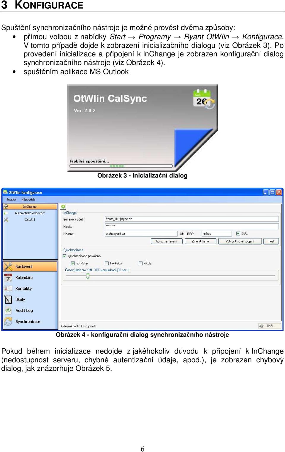 Po provedení inicializace a připojení k InChange je zobrazen konfigurační dialog synchronizačního nástroje (viz Obrázek 4).