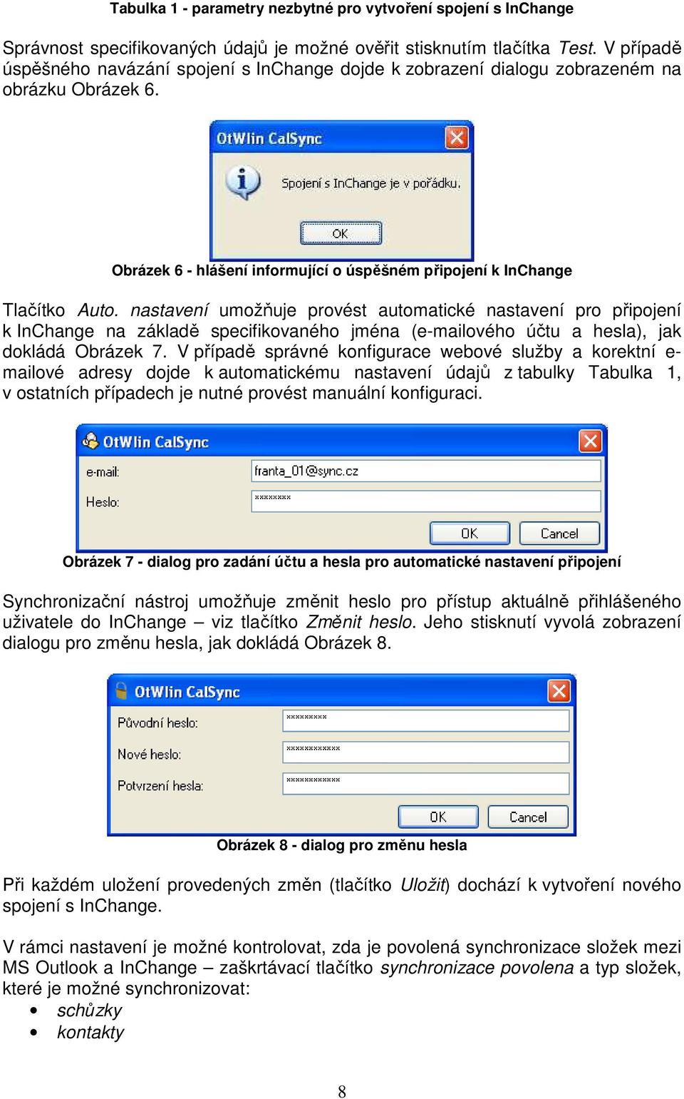 nastavení umožňuje provést automatické nastavení pro připojení k InChange na základě specifikovaného jména (e-mailového účtu a hesla), jak dokládá Obrázek 7.
