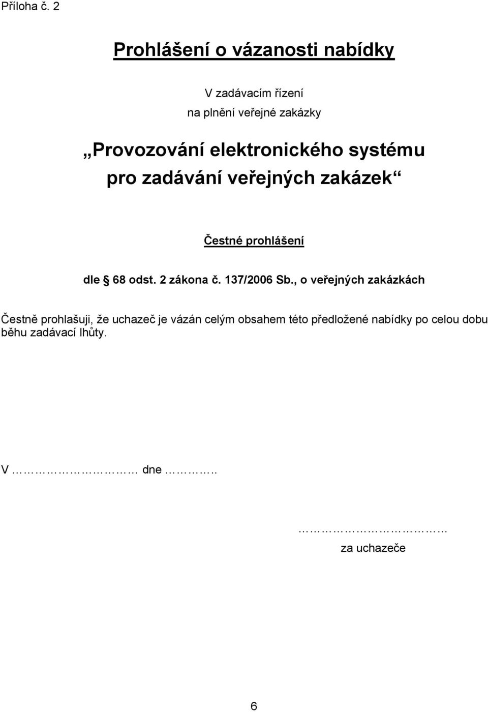 elektronického systému pro zadávání veřejných zakázek Čestné prohlášení dle 68 odst.