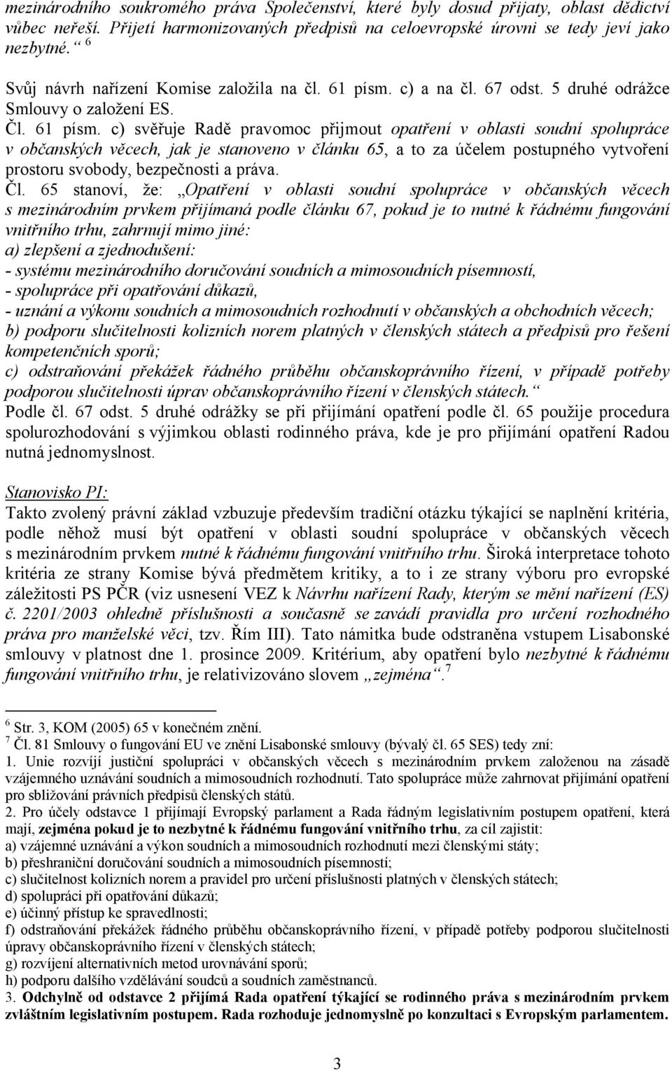 c) a na čl. 67 odst. 5 druhé odrážce Smlouvy o založení ES. Čl. 61 písm.