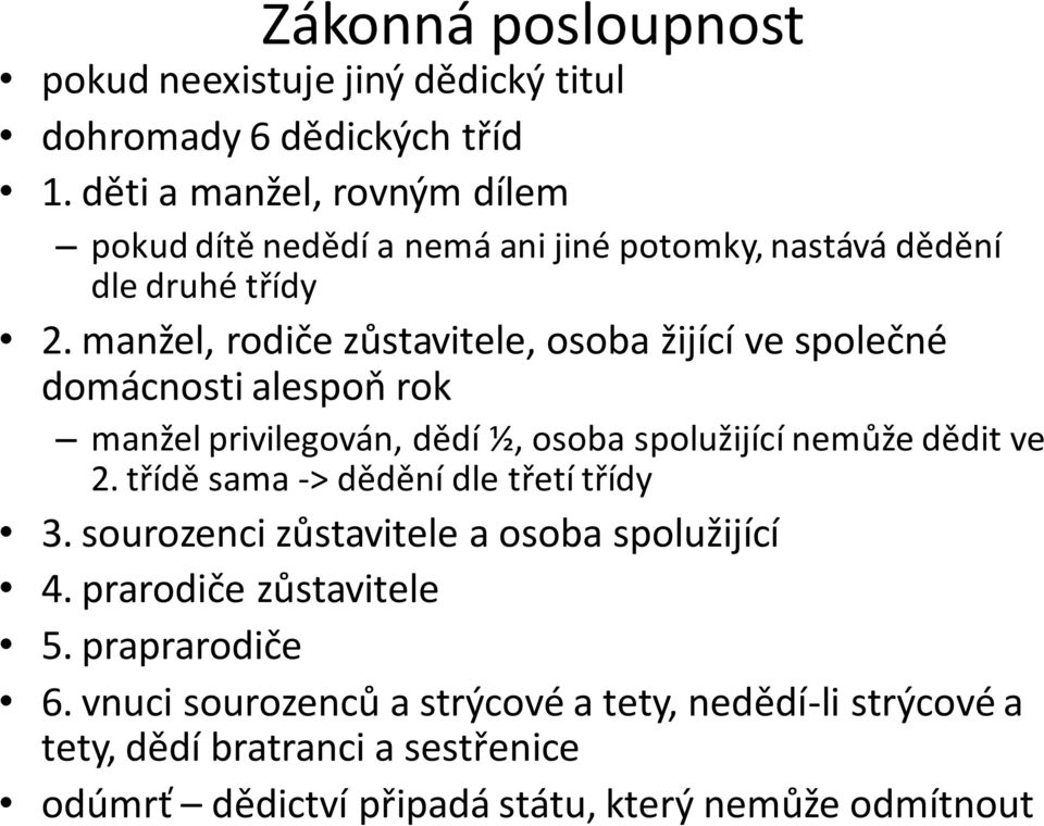 manžel, rodiče zůstavitele, osoba žijící ve společné domácnosti alespoň rok manžel privilegován, dědí ½, osoba spolužijící nemůže dědit ve 2.