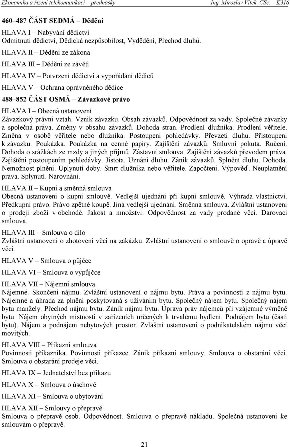 Závazkový právní vztah. Vznik závazku. Obsah závazků. Odpovědnost za vady. Společné závazky a společná práva. Změny v obsahu závazků. Dohoda stran. Prodlení dlužníka. Prodlení věřitele.