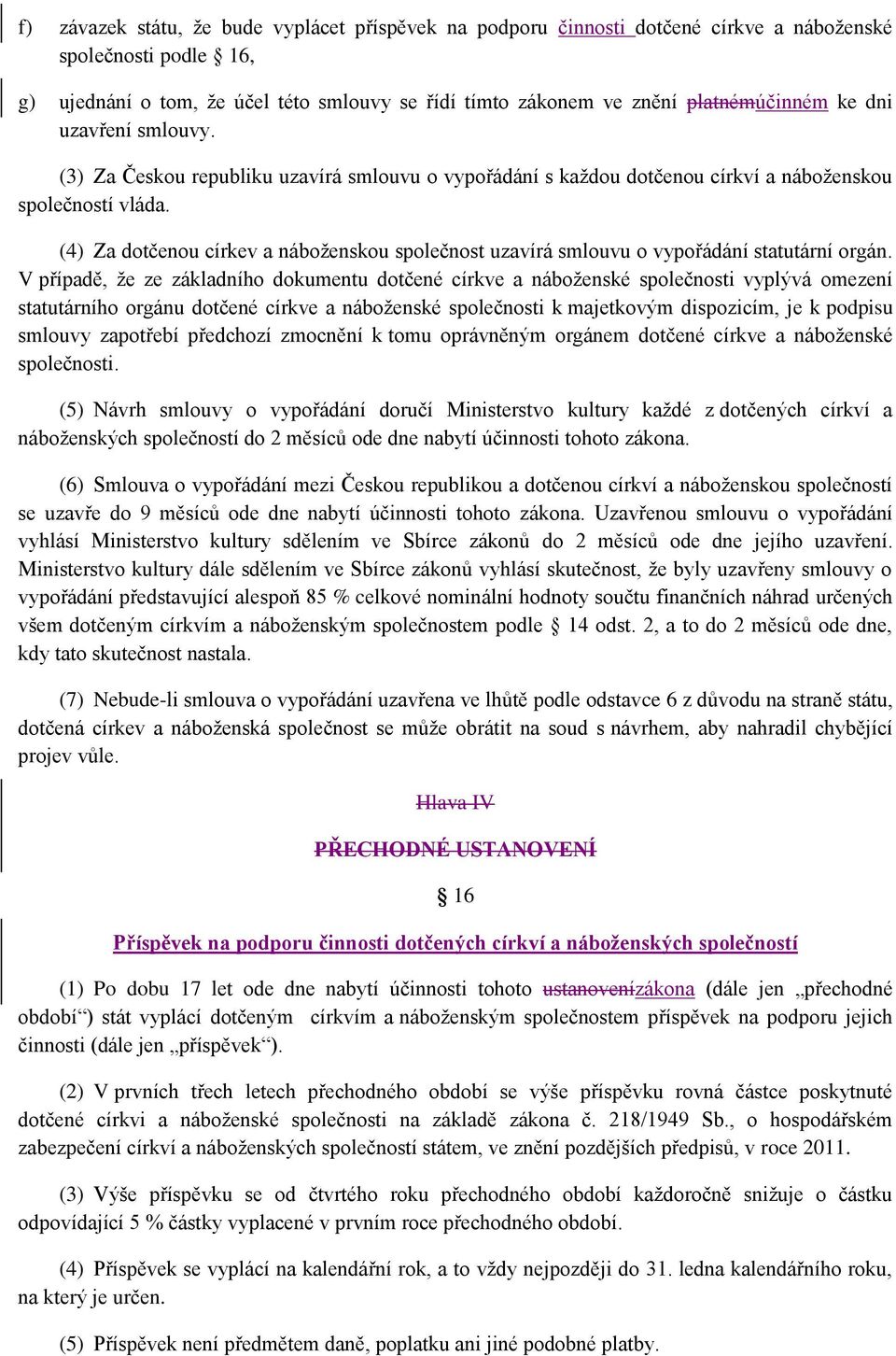 (4) Za dotčenou církev a náboženskou společnost uzavírá smlouvu o vypořádání statutární orgán.