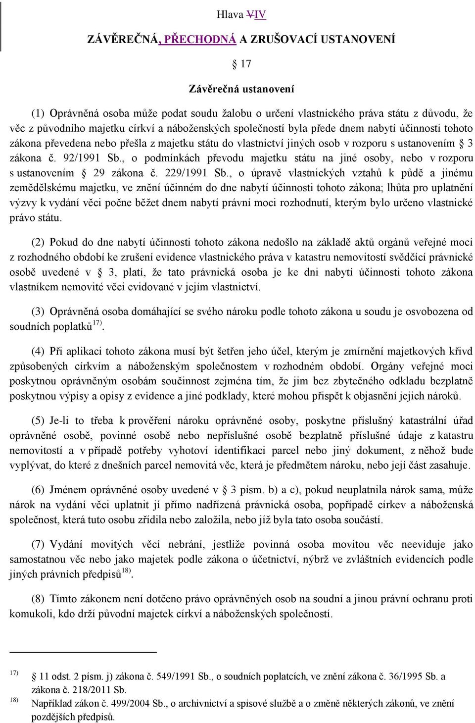 , o podmínkách převodu majetku státu na jiné osoby, nebo v rozporu s ustanovením 29 zákona č. 229/1991 Sb.