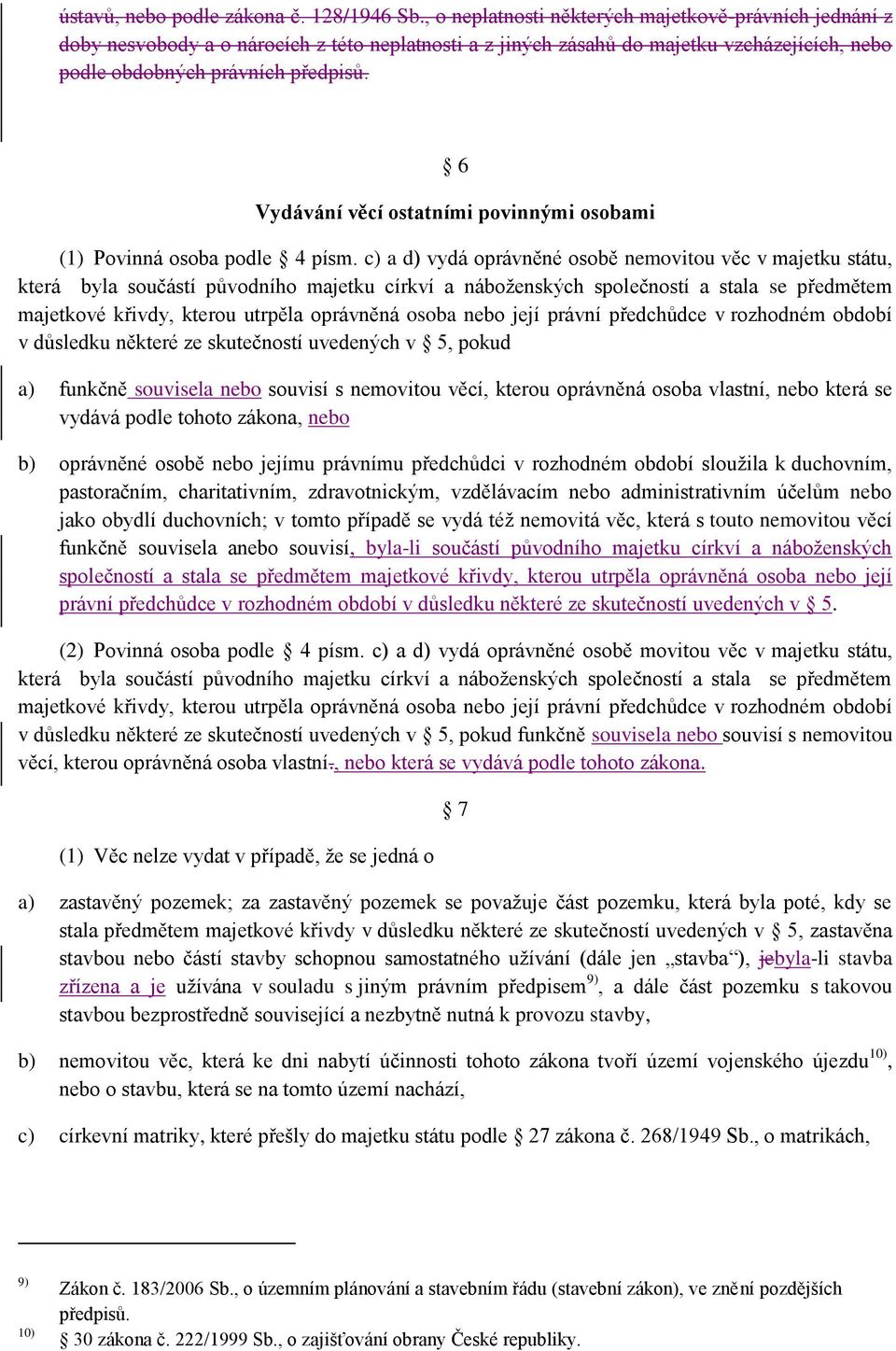 6 Vydávání věcí ostatními povinnými osobami (1) Povinná osoba podle 4 písm.