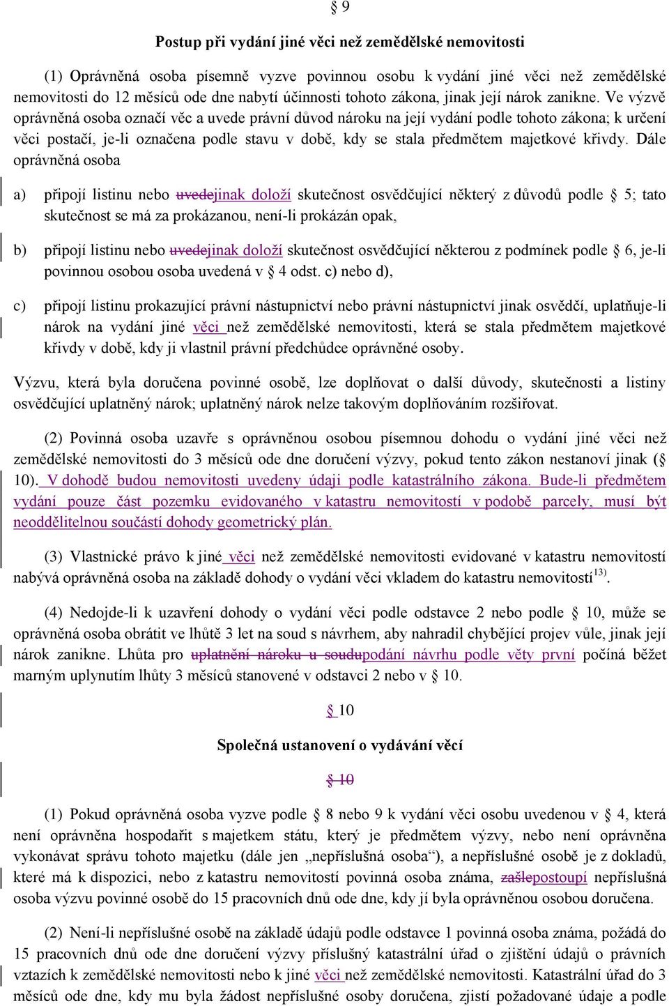 Ve výzvě oprávněná osoba označí věc a uvede právní důvod nároku na její vydání podle tohoto zákona; k určení věci postačí, je-li označena podle stavu v době, kdy se stala předmětem majetkové křivdy.