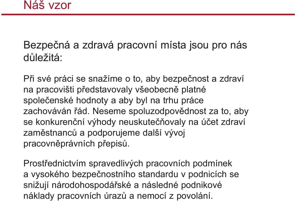 Neseme spoluzodpov dnost za to, aby se konkuren ní výhody neuskute ovaly na ú et zdraví zam stnanc a podporujeme další vývoj pracovn právních