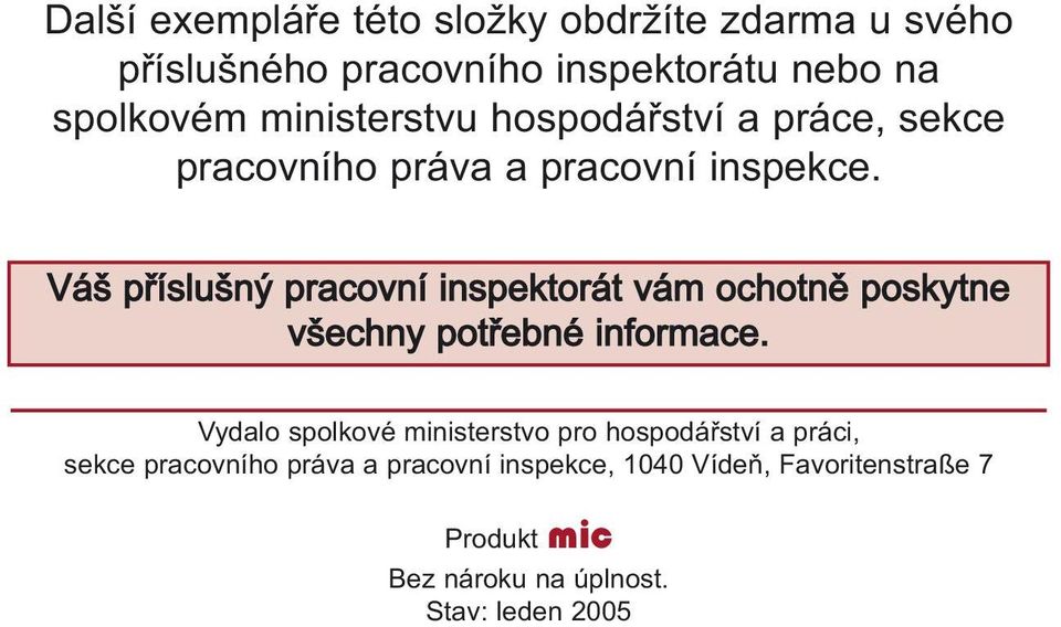 Váš p íslušný pracovní inspektorát vám ochotn poskytne všechny pot ebné informace.