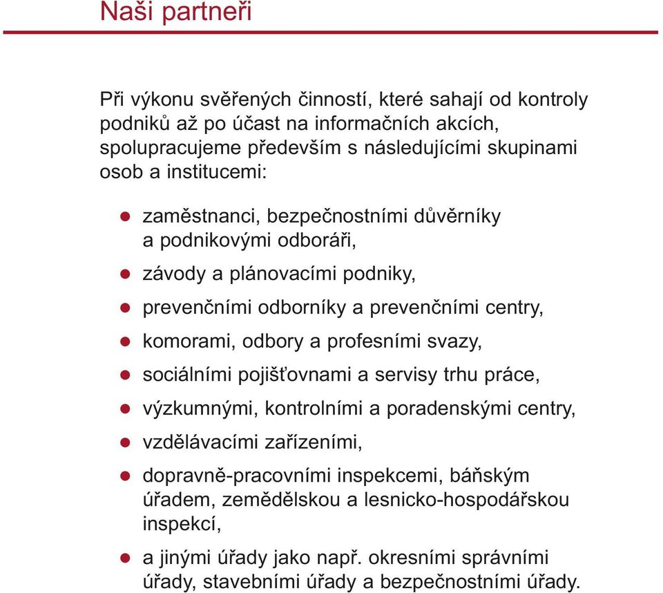 komorami, odbory a profesními svazy, sociálními pojiš ovnami a servisy trhu práce, výzkumnými, kontrolními a poradenskými centry, vzd lávacími za ízeními, dopravn