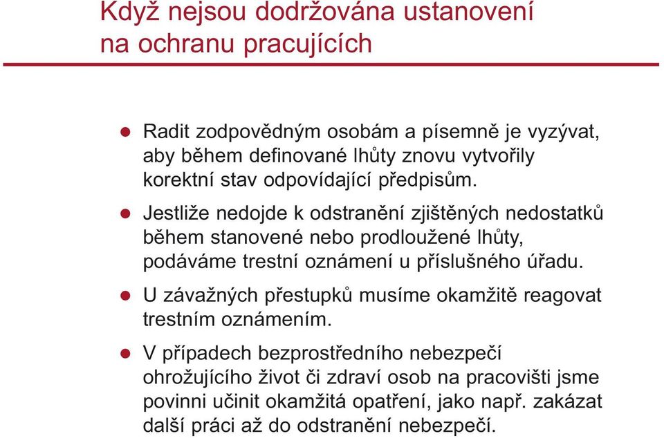 Jestliže nedojde k odstran ní zjišt ných nedostatk b hem stanovené nebo prodloužené lh ty, podáváme trestní oznámení u p íslušného ú adu.