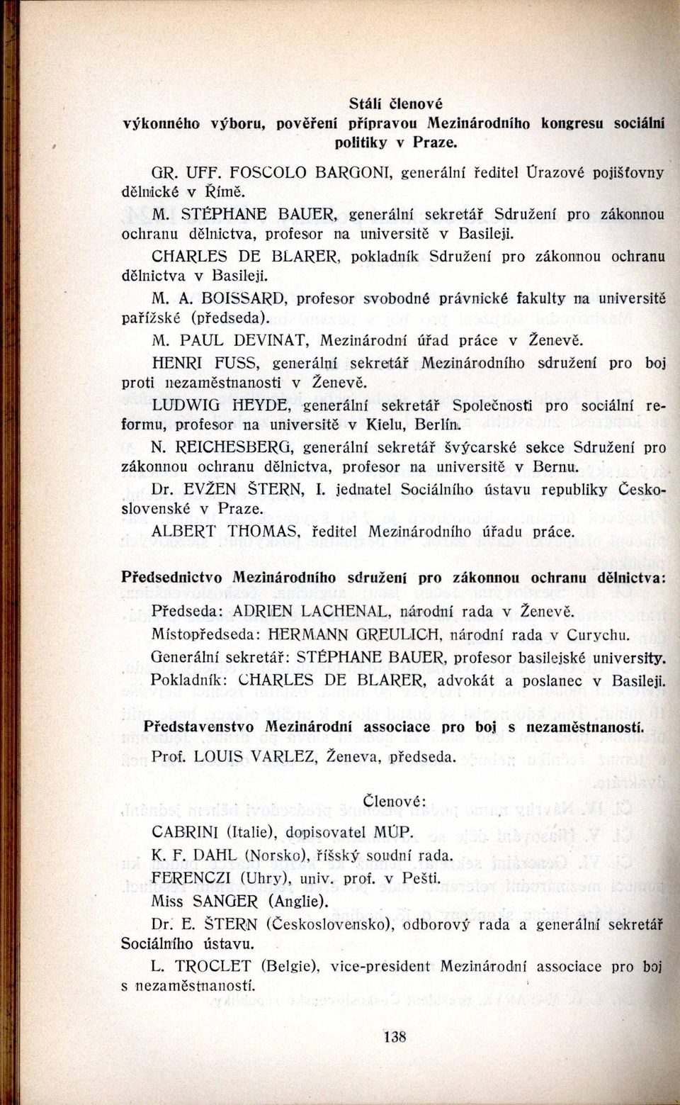 lienri FUSS, generální sekretář Mezinárodního ~d'!'užení pro boj proti nezaměstnanosti v Ženevě. LUDWIG HEYDE, 'generální sekretář Společnosti pm sociální ref.