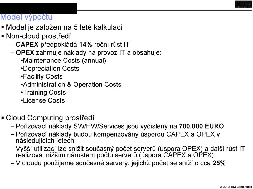 SW/HW/Services jsou vyčísleny na 700.