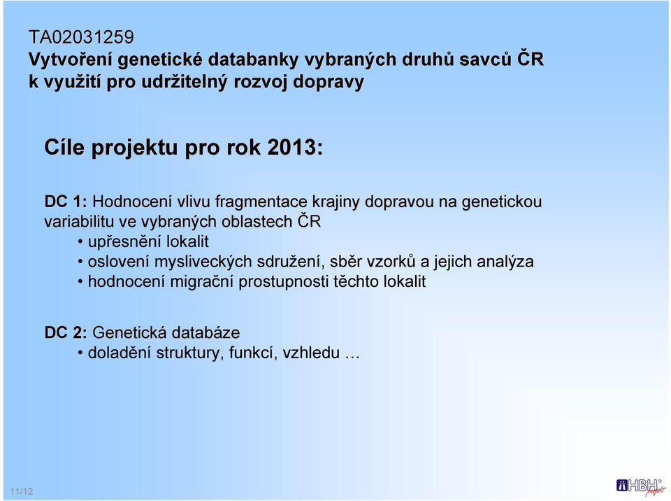 variabilitu ve vybraných oblastech ČR upřesnění lokalit oslovení mysliveckých sdružení, sběr vzorků a jejich