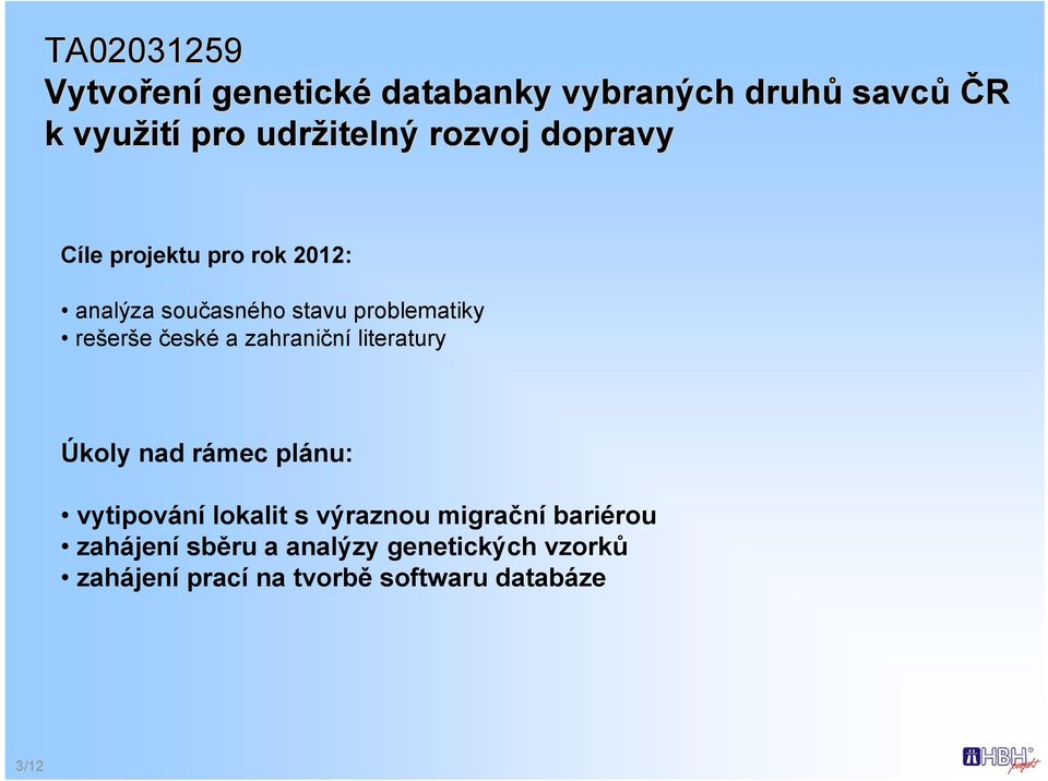 rešerše české a zahraniční literatury Úkoly nad rámec plánu: vytipování lokalit s výraznou