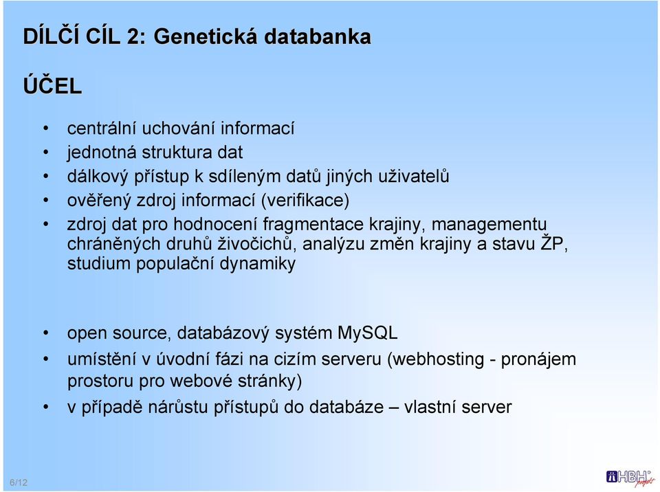 živočichů, analýzu změn krajiny a stavu ŽP, studium populační dynamiky open source, databázový systém MySQL umístění v úvodní