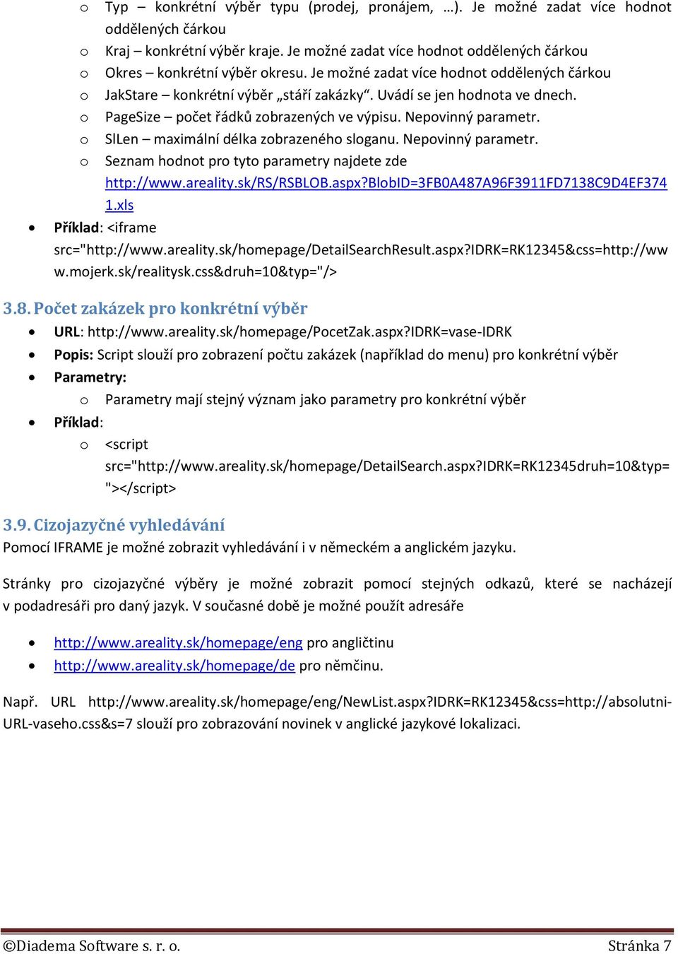 SlLen maximální délka zbrazenéh slganu. Nepvinný parametr. Seznam hdnt pr tyt parametry najdete zde http://www.areality.sk/rs/rsblob.aspx?blbid=3fb0a487a96f3911fd7138c9d4ef374 1.