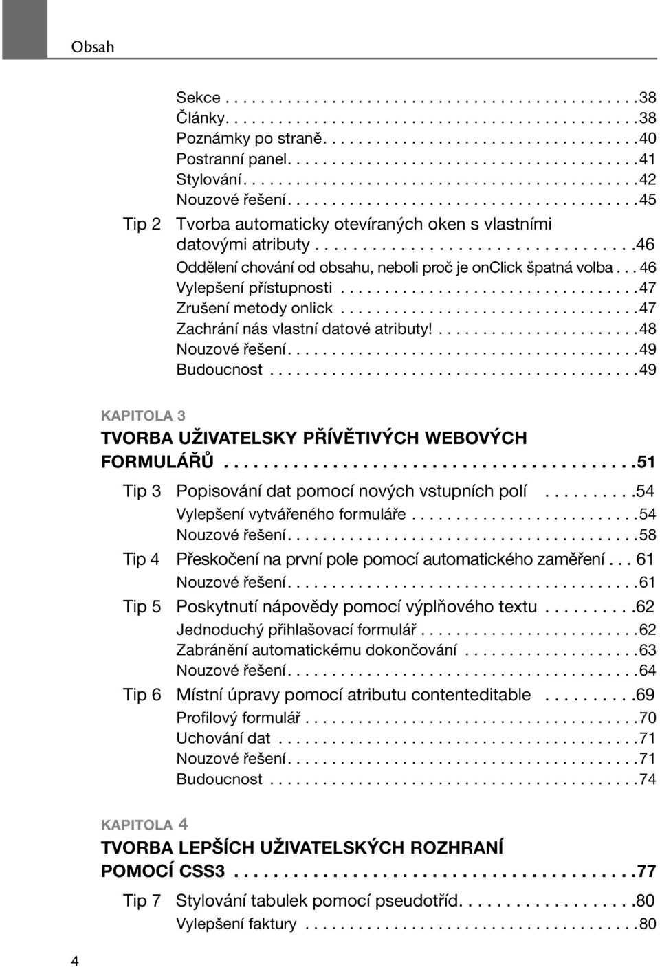 .................................46 Oddělení chování od obsahu, neboli proč je onclick špatná volba... 46 Vylepšení přístupnosti..................................47 Zrušení metody onlick.