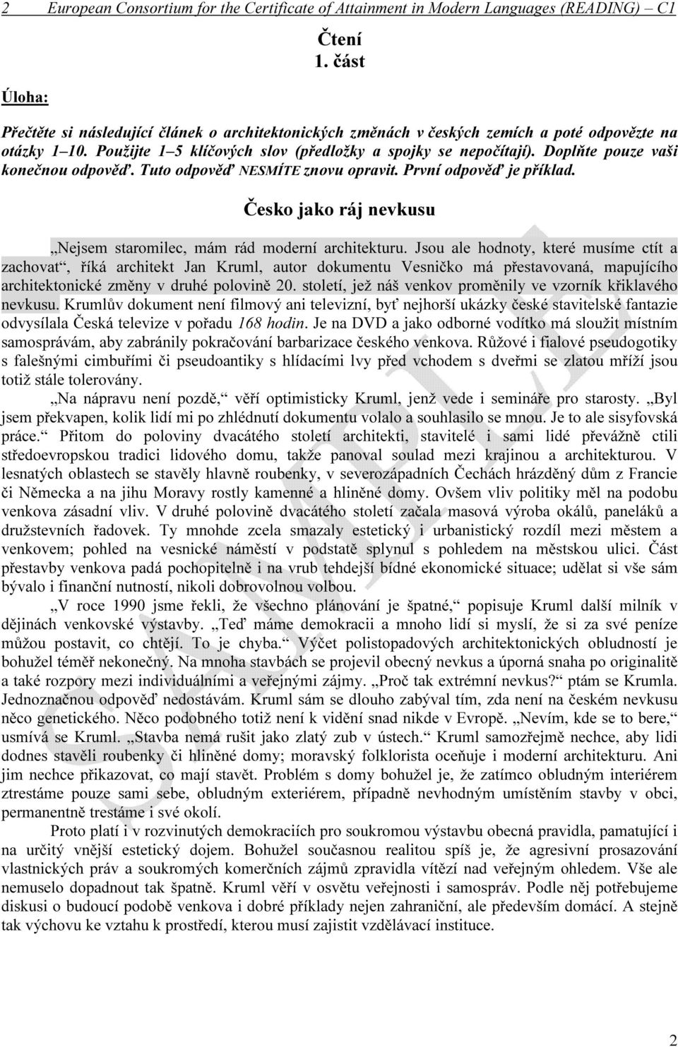Doplňte pouze vaši konečnou odpověď. Tuto odpověď NESMÍTE znovu opravit. První odpověď je příklad. Česko jako ráj nevkusu Nejsem staromilec, mám rád moderní architekturu.