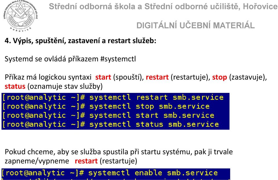 stop (zastavuje), status (oznamuje stav služby) Pokud chceme, aby se služba