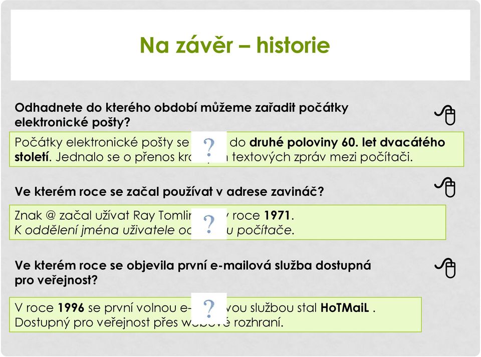 Jednalo se o přenos krátkých textových zpráv mezi počítači. Ve kterém roce se začal používat v adrese zavináč?