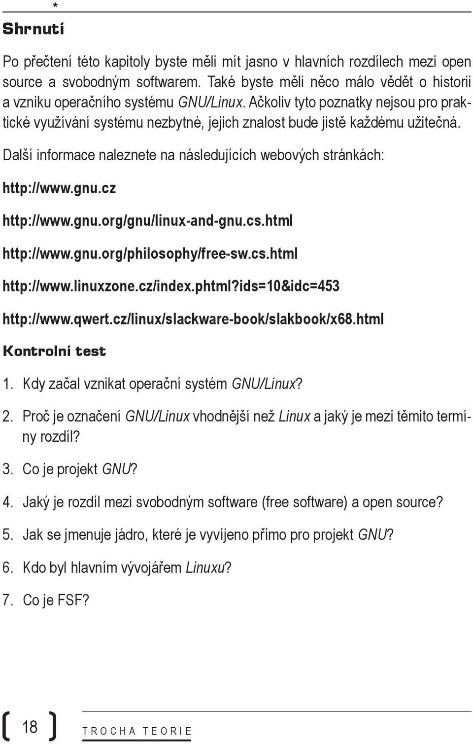 cz http://www.gnu.org/gnu/linux-and-gnu.cs.html http://www.gnu.org/philosophy/free-sw.cs.html http://www.linuxzone.cz/index.phtml?ids=10&idc=453 http://www.qwert.cz/linux/slackware-book/slakbook/x68.