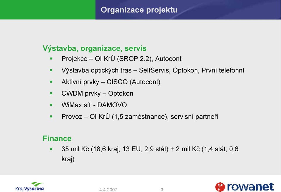 prvky CISCO (Autocont) CWDM prvky Optokon WiMax síť -DAMOVO Provoz OI KrÚ (1,5
