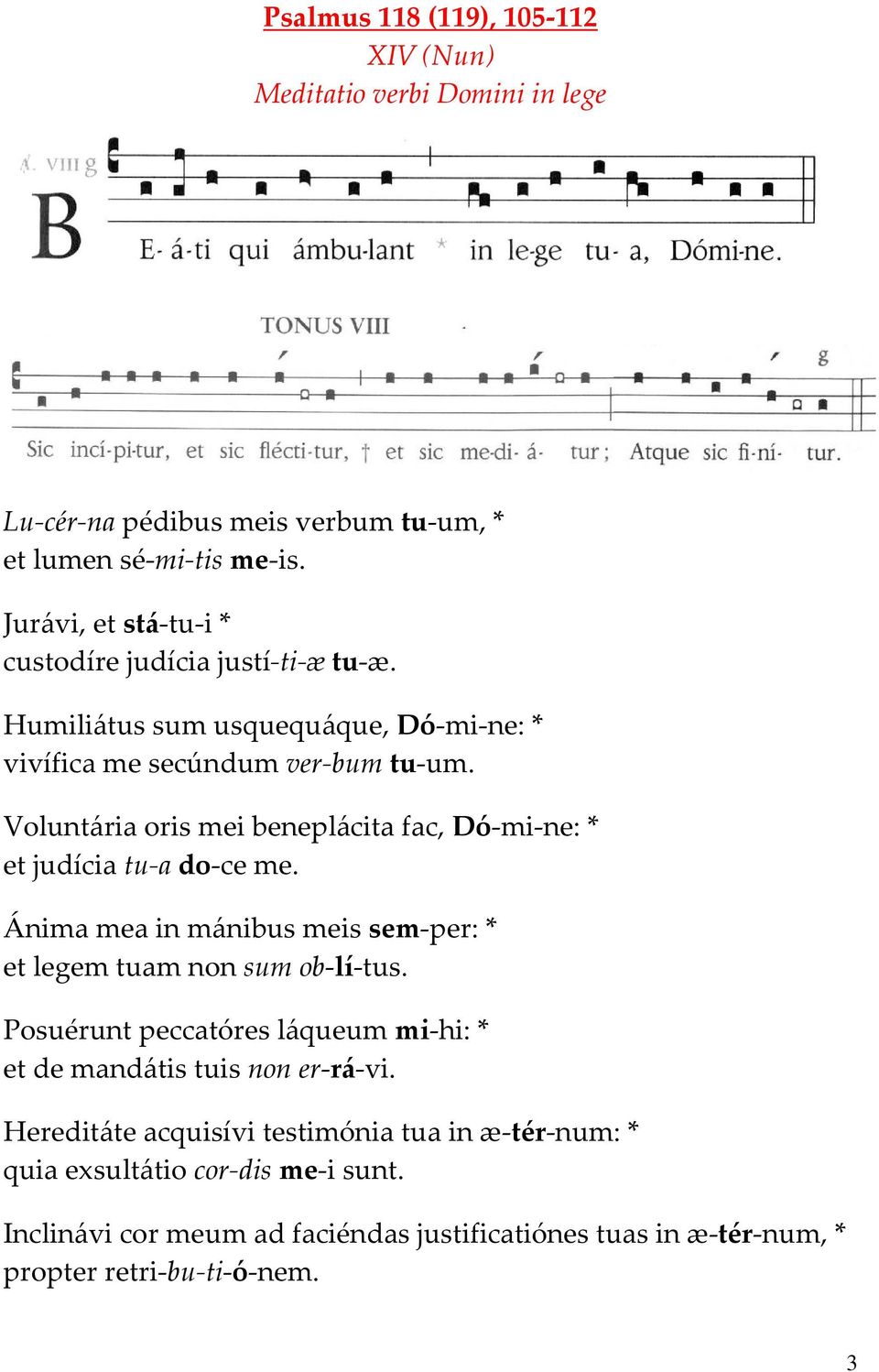 Voluntária oris mei beneplácita fac, Dó-mi-ne: * et judícia tu-a do-ce me. Ánima mea in mánibus meis sem-per: * et legem tuam non sum ob-lí-tus.