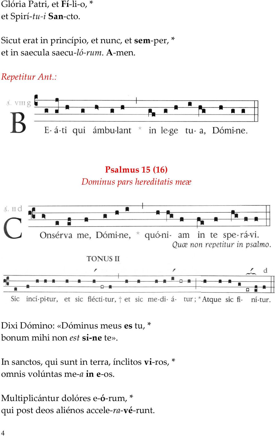 : Psalmus 15 (16) Dominus pars hereditatis meæ Dixi Dómino: «Dóminus meus es tu, * bonum mihi non est