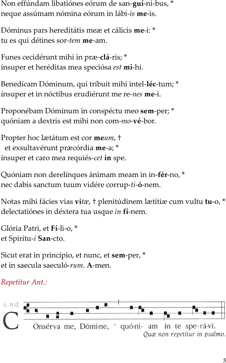 Proponébam Dóminum in conspéctu meo sem-per; * quóniam a dextris est mihi non com-mo-vé-bor.
