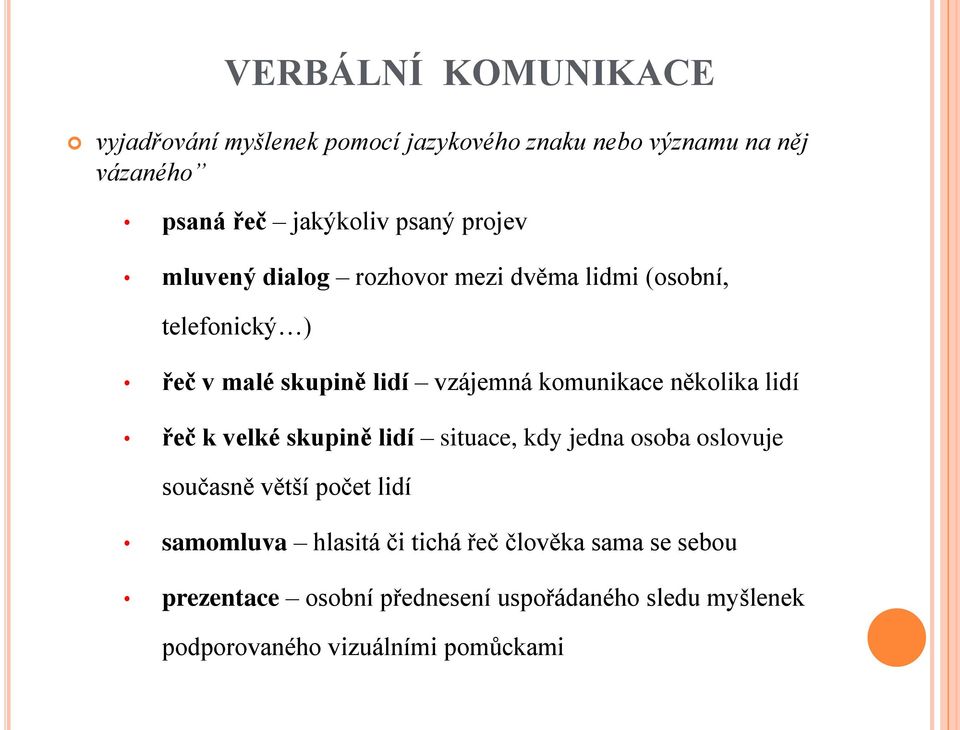 několika lidí řeč k velké skupině lidí situace, kdy jedna osoba oslovuje současně větší počet lidí samomluva hlasitá či