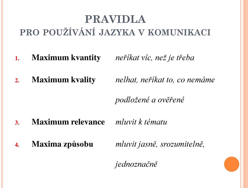 Maximum kvality nelhat, neříkat to, co nemáme podložené a