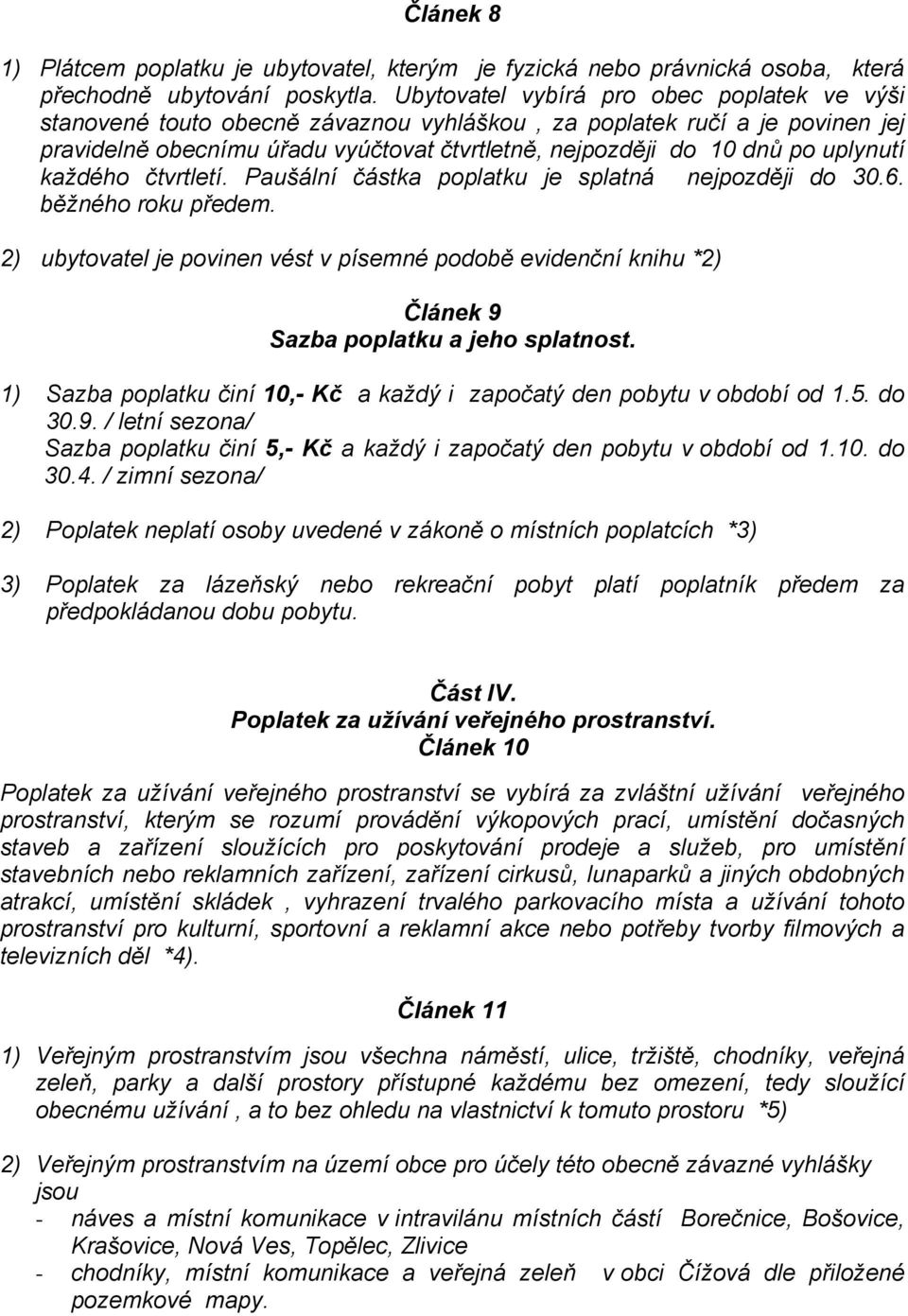 uplynutí každého čtvrtletí. Paušální částka poplatku je splatná nejpozději do 30.6. běžného roku předem.