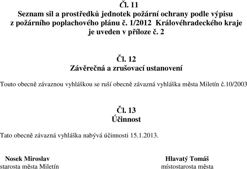 12 Závěrečná a zrušovací ustanovení Touto obecně závaznou vyhláškou se ruší obecně závazná vyhláška města