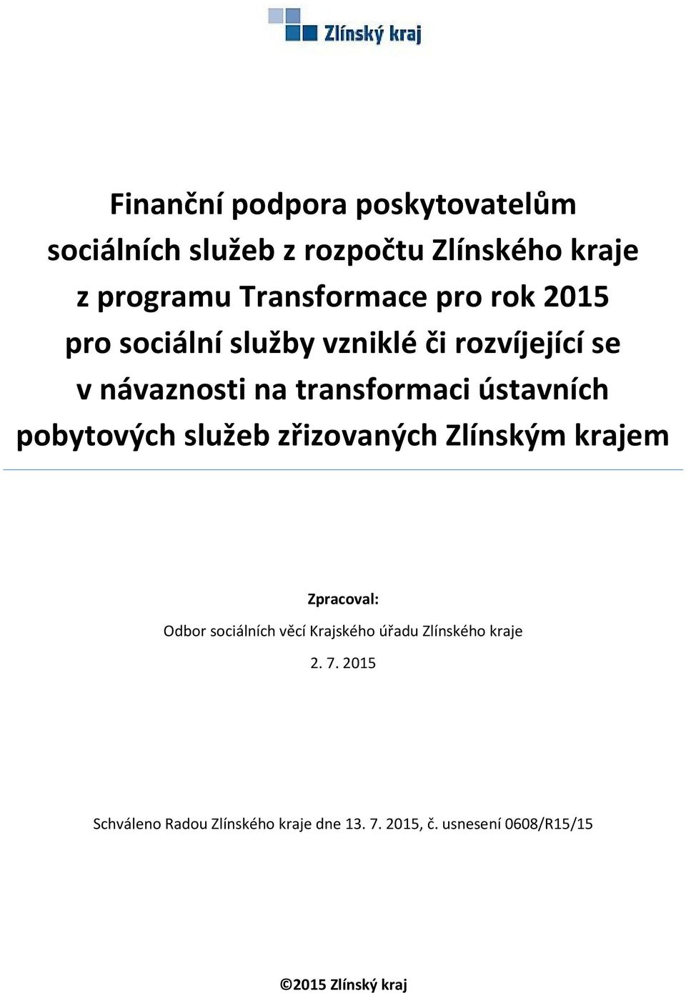 pobytových služeb zřizovaných Zlínským krajem Zpracoval: Odbor sociálních věcí Krajského úřadu