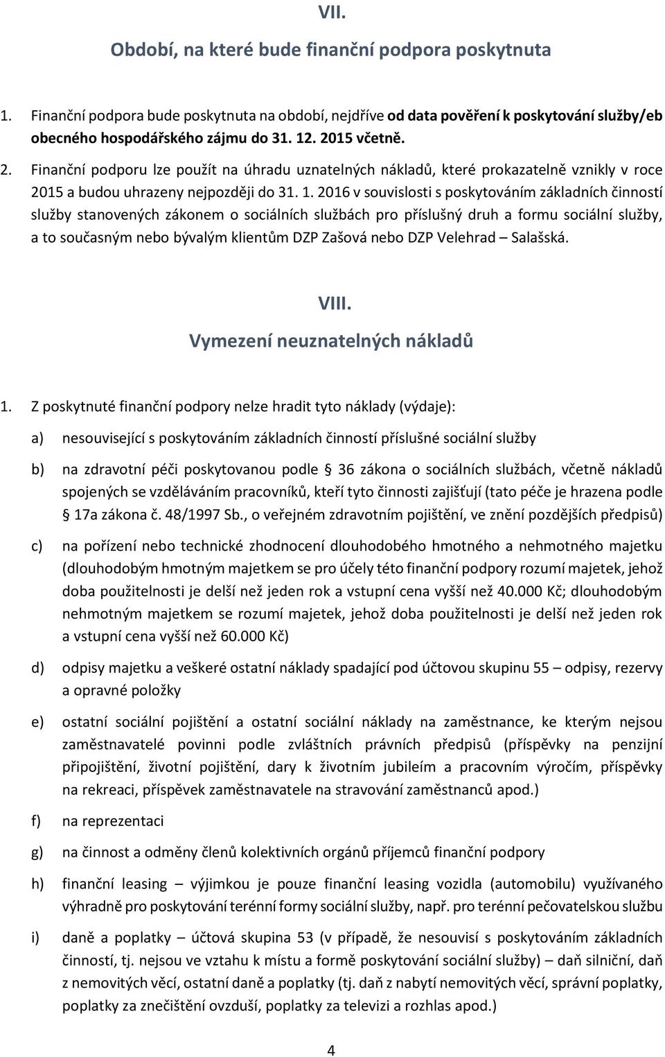 2016 v souvislosti s poskytováním základních činností služby stanovených zákonem o sociálních službách pro příslušný druh a formu sociální služby, a to současným nebo bývalým klientům DZP Zašová nebo