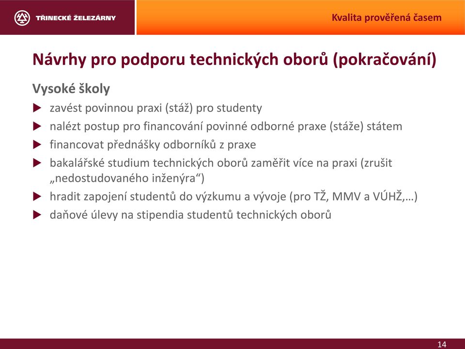 z praxe bakalářské studium technických oborů zaměřit více na praxi (zrušit nedostudovaného inženýra )