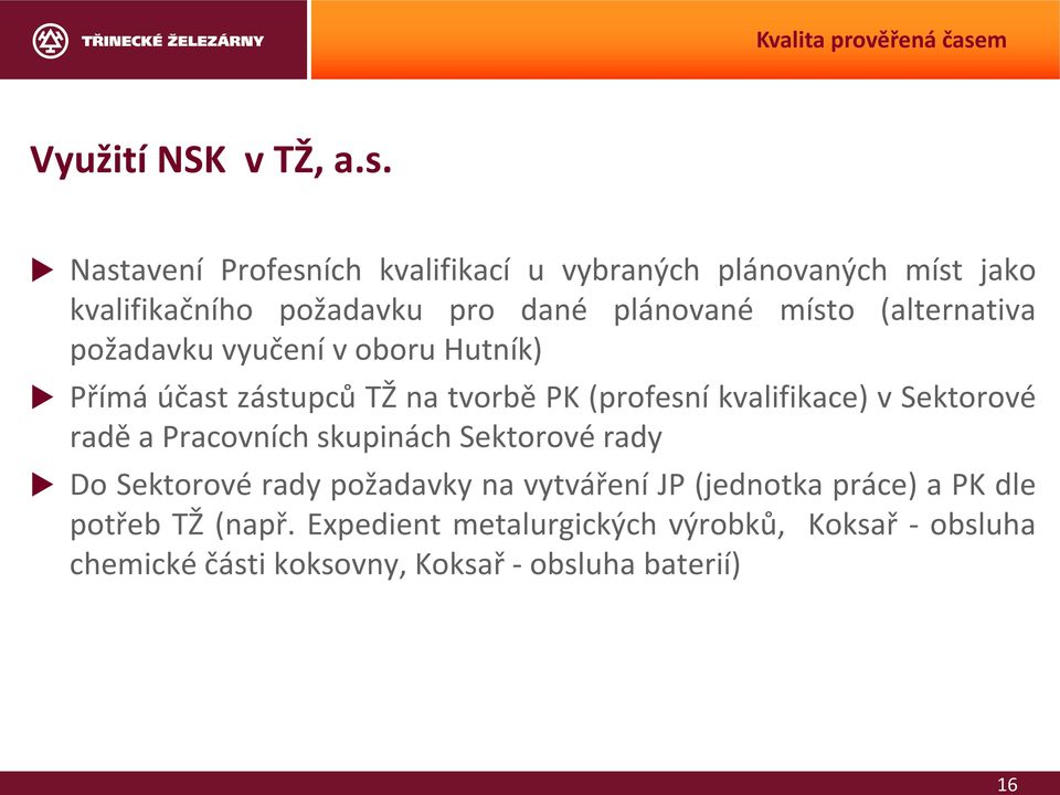 (alternativa požadavku vyučení v oboru Hutník) Přímá účast zástupců TŽ na tvorbě PK (profesní kvalifikace) v Sektorové radě