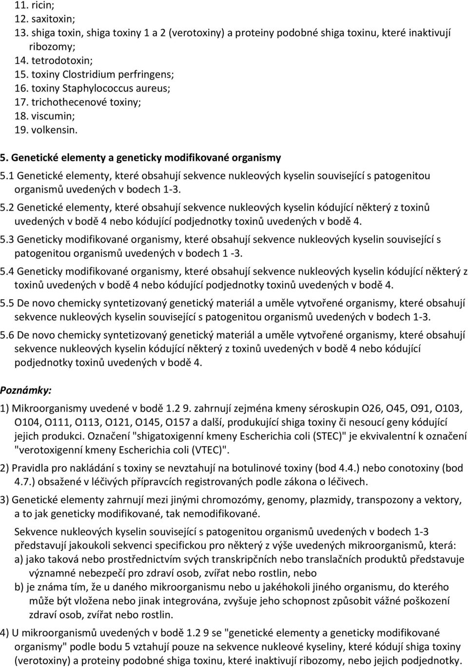 1 Genetické elementy, které obsahují sekvence nukleových kyselin související s patogenitou organismů uvedených v bodech 1-3. 5.