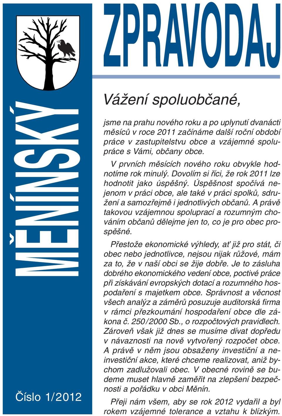 Úspû nost spoãívá nejenom v práci obce, ale také v práci spolkû, sdru- Ïení a samozfiejmû i jednotliv ch obãanû.