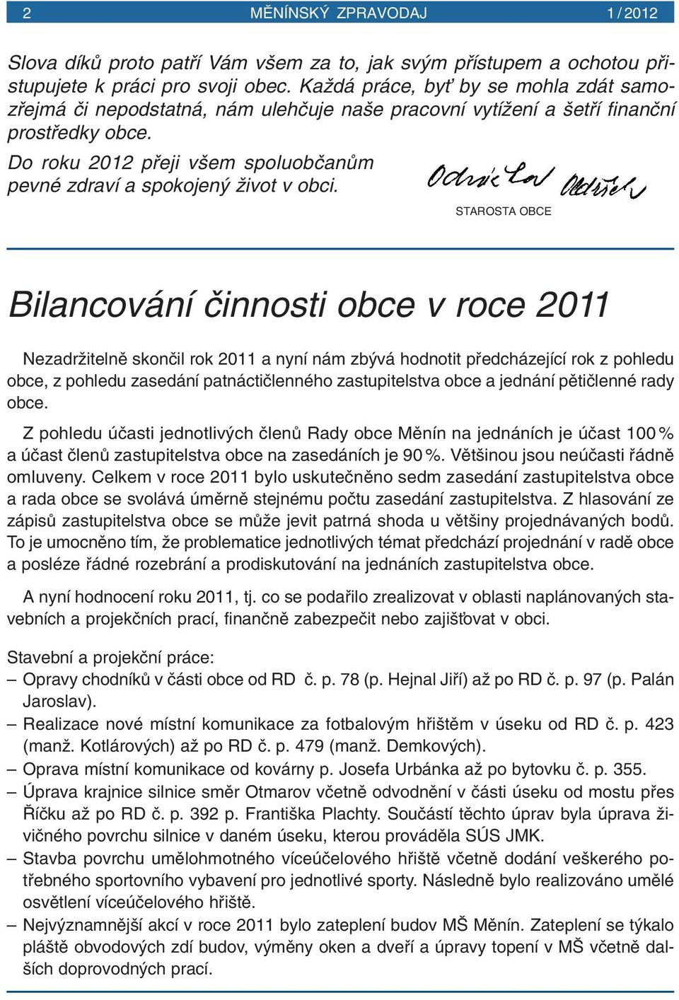 Do roku 2012 pfieji v em spoluobãanûm pevné zdraví a spokojen Ïivot v obci.