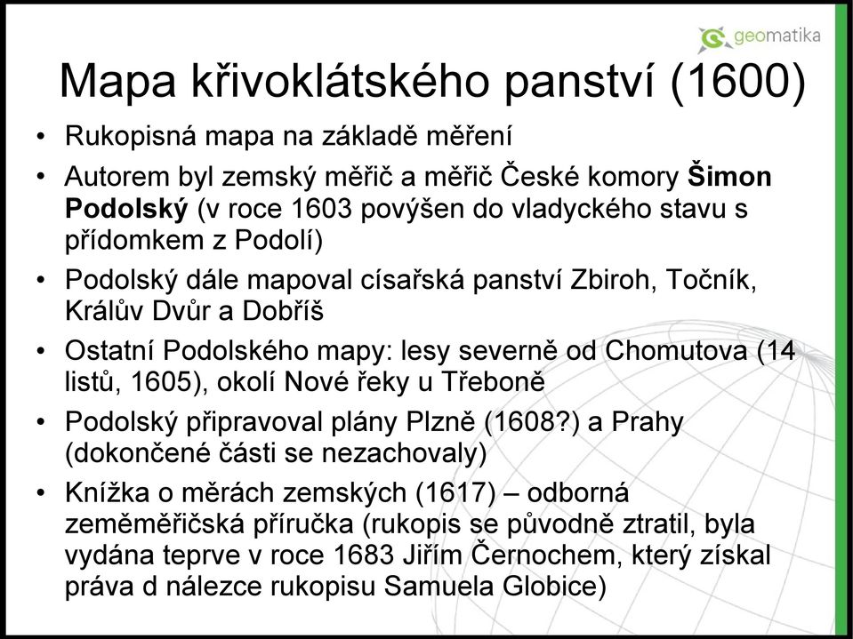 Chomutova (14 listů, 1605), okolí Nové řeky u Třeboně Podolský připravoval plány Plzně (1608?
