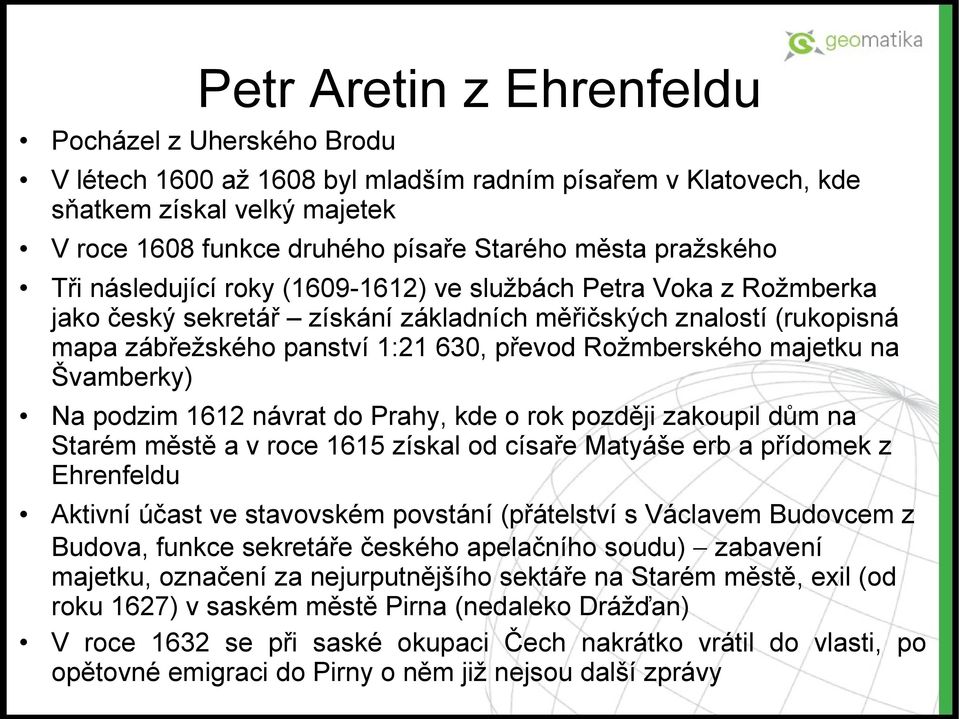 Rožmberského majetku na Švamberky) Na podzim 1612 návrat do Prahy, kde o rok později zakoupil dům na Starém městě a v roce 1615 získal od císaře Matyáše erb a přídomek z Ehrenfeldu Aktivní účast ve